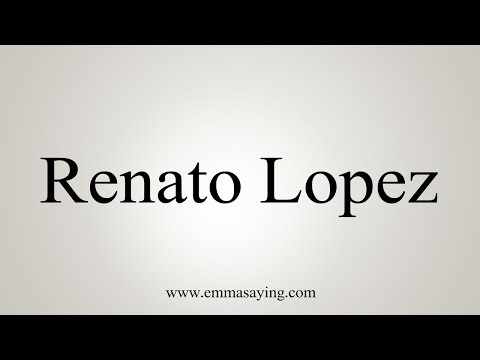 How to Pronounce Renato Lopez
