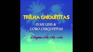 Ivan Lins e Coro Chiquititas - "Depende de Nós" (Trilha Chuiquititas/2013)