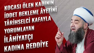 Kocası Ölen Kadının İddet Bekleme Âyetini Târihselci Kafayla Yorumlayan İlâhiyatçı Kadına Reddiye