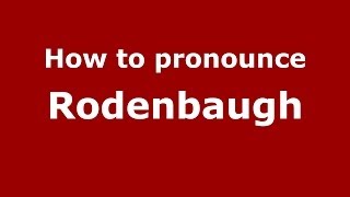 How to pronounce Rodenbaugh