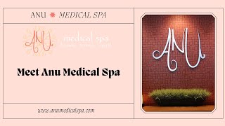 Get to Know Anu Medical Spa