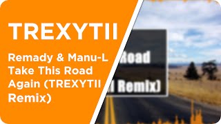 House | Remady &amp; Manu-L - Take This Road Again (TREXYTII Remix)