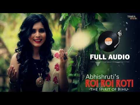 Roi Roi Roti | The Spirit of Bihu | Full Audio | Abhishruti Bezbaruah | New Assamese Bihu Song 2024