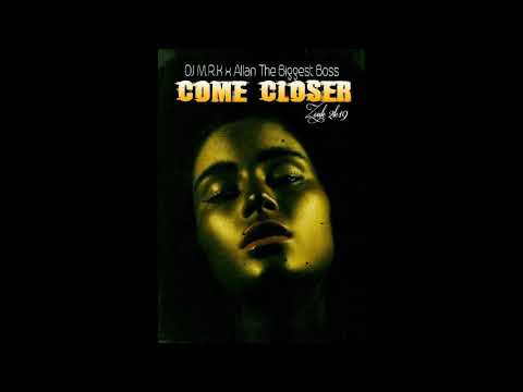 DJ M R K x Allan The Biggest Boss - Come Closer [Zouk 2k19]