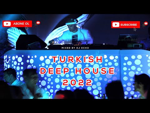 Türkçe Deep House & Vocal House Set 2022 - Turkish Deep House Nonstop Mix / Mixed By DJ ECHO