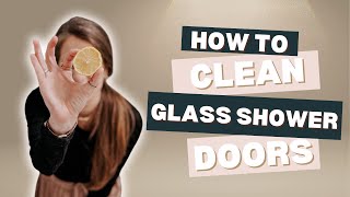 How To Clean Glass Shower Doors the EASY Way!
