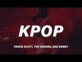 Travis Scott Bad Bunny The Weeknd K POP Lyrics