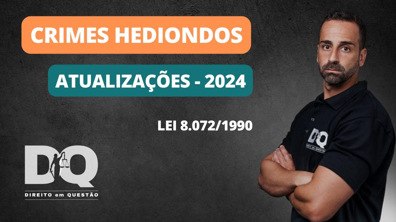 CRIMES HEDIONDOS - ATUALIZAÇÃO 2024