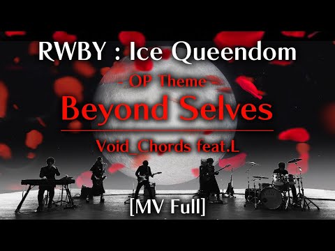 Void_Chords - Beyond Selves (feat.L) (RWBY 氷雪帝国/RWBY: Ice Queendom OP) [Full MV]