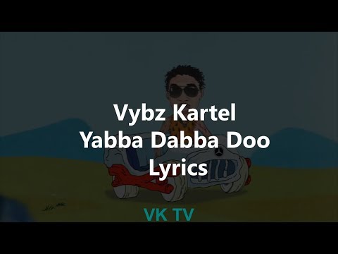 Vybz Kartel - Yabba Dabba Doo (Lyrics)