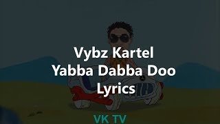 Vybz Kartel - Yabba Dabba Doo (Lyrics)