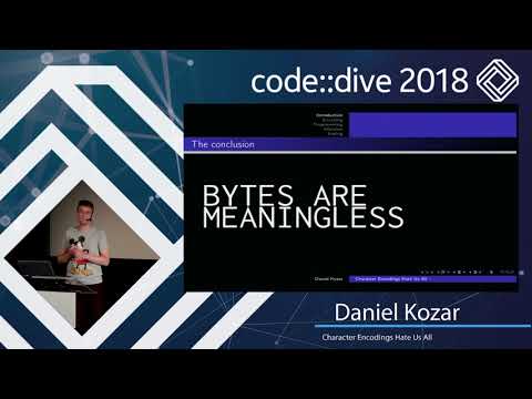Character Encodings Hate Us All - Daniel Kozar - code::dive 2018