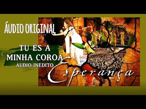 ÁUDIO ORIGINAL DA GRAVAÇÃO || Tu És a Minha Coroa (ÁUDIO INÉDITO) | Esperança | Diante do Trono 2004