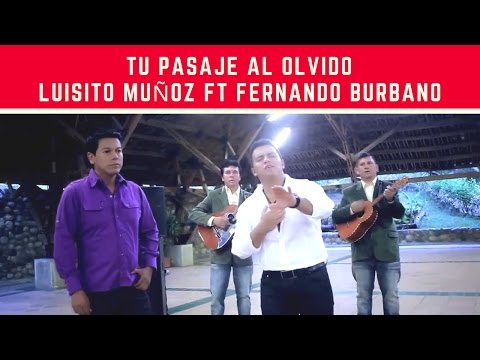 Tu pasaje al olvido - Fernando Burbano ft Luisito Muñoz (LETRA)