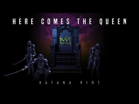 Katana Riot - Here Comes the Queen