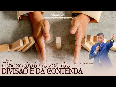 Lição 09 - Discernindo a voz da divisão e da contenda - Pr. Lindomar Silva.