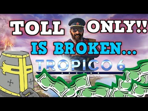 TROPICO 6 IS A PERFECTLY BALANCED GAME WITH NO EXPLOITS - Excluding Toll Road Only Challenge?