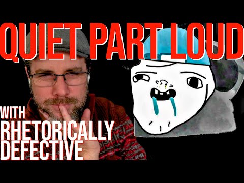 Quiet Part Loud | with Rhetorically Defective