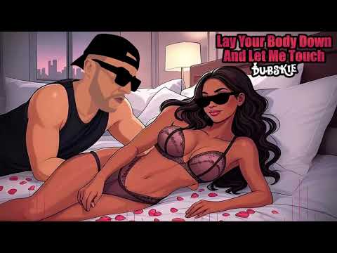Dubskie - Lay Your Body Down And Let Me Touch