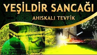 Zikirli İlahi - "Gezdiğin Yerlerde HAKK'ı Zikreyle" - Ahıskalı Tevfik / Yeşildir Sancağı