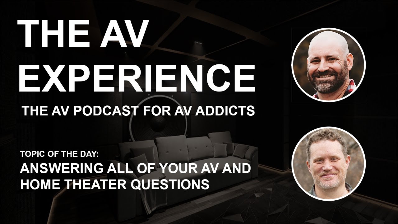 The AV Experience - Answering all of your AV and Home Theater Questions