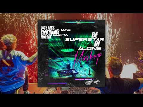 Be Superstar DJ Alone (Mashup) - Jack Back vs David Guetta & MORTEN vs Laidback Luke & Steve Angello