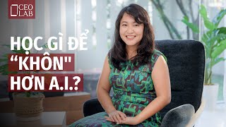 Tự học gì để “khôn hơn A.I.? #trituenhantao