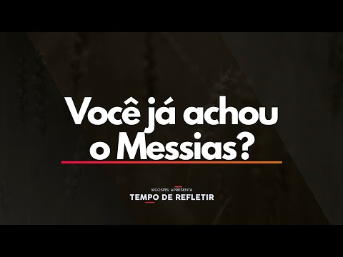 Você já achou o Messias? - Tempo de Refletir 2579