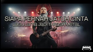 Download lagu Siapa Pernah Jatuh Cinta | Thrash Metal Cover (Lagu Lama) mp3