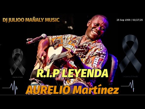 RIP LEYENDA AURELIO MARTÍNEZ | DJ JULIOO MAÑALY MUSIC | Descanse en paz Leyenda Aurelio Martínez 🥲