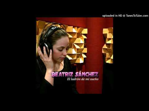 Beatriz Sánchez - El ladrón de mi sueño(Video Official)