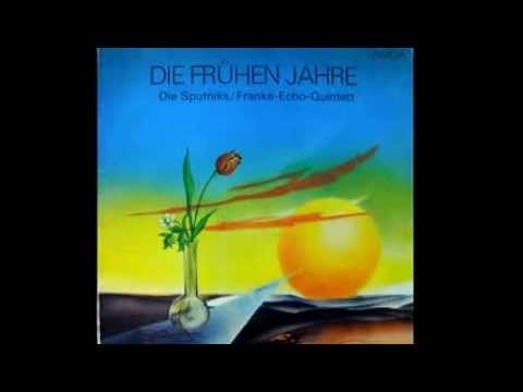 Die Sputniks / Franke-Echo-Quintett  Die Frühen Jahre