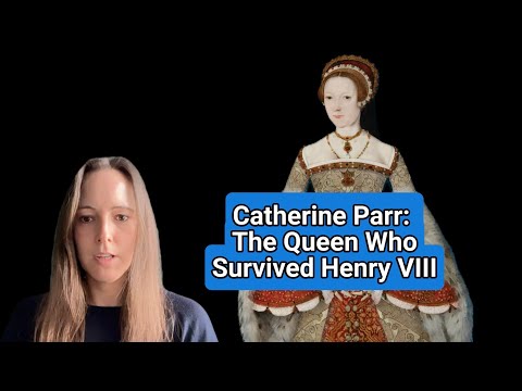 Catherine Parr: The Queen who Survived Henry VIII