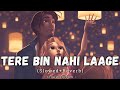 Tere Bin Nahi Laage Slowed Reverb Uzair Jaswal Lofi Song Storm Edition Danish Pwskr