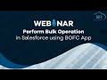 Webinar Perform Bulk Operation In Salesforce Using BOFC App Salesforce BOFC Appexchange