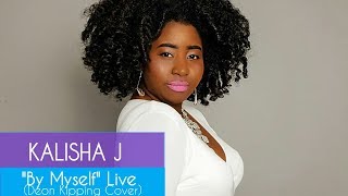 Kalisha J - &quot;By Myself&quot; Live (Deon Kipping Cover)