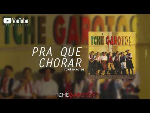 Pra que chorar - Tchê Garotos