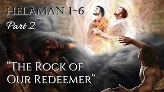 Come Follow Me - Helaman 1-6 (part 2): "The Rock of Our Redeemer"