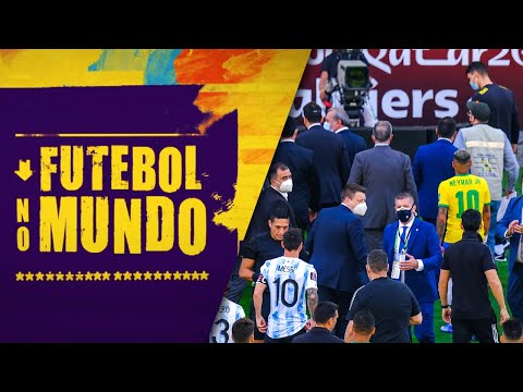 Futebol no Mundo #35: Bastidores de toda confusão em Brasil x Argentina