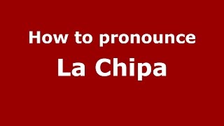 How to pronounce La Chipa