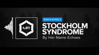 Her Name Echoes - Stockholm Syndrome [HD]