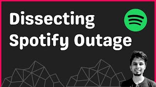 Dissecting Spotify's Global Outage - March 8, 2022