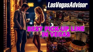 BEST PICKUP LINE IN LAS VEGAS - LAS VEGAS ADVISOR WEEKLY UPDATE EPISODE 103