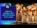 India's Jewellery Sector In 2024: What Are Challenges & Opportunities | CNBC TV18