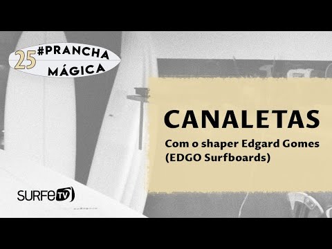 Prancha Mágica #25 - Tudo sobre as CANALETAS