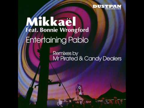 Mikkaël Feat  Bonnie Wrongford - Entertaining Pablo (Candy Dealers Vocal Mix) - Dustpan Recordings
