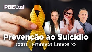 Prevenção ao Suicídio, com Fernanda Landeiro | PBECast #15