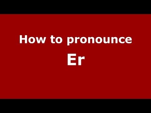 How to pronounce Er