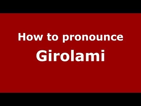 How to pronounce Girolami (Italian/Italy) - PronounceNames.com