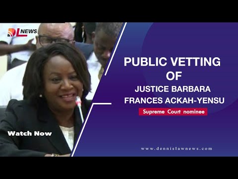 Highlights of Public Vetting | Justice Barbara F. Ackah-Yensu (SC Nominee)